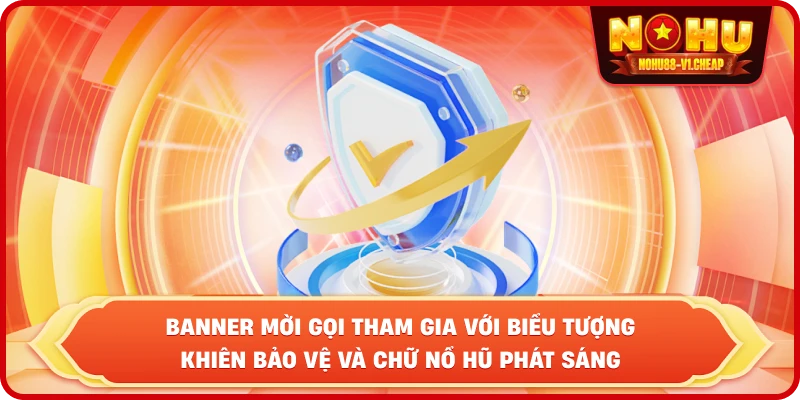 Quyền riêng tư NỔ HŨ – Bảo mật dữ liệu tuyệt đối 2026