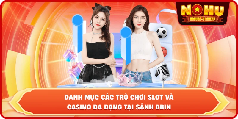 BBIN Live Casino NỔ HŨ – Sảnh cược đẳng cấp, thắng lớn mỗi ngày