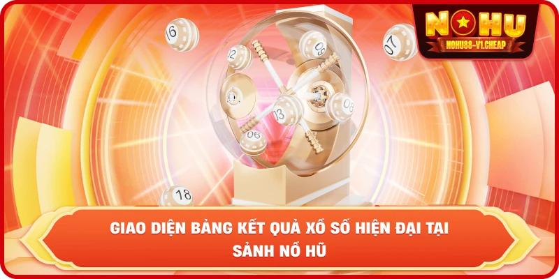 Xổ số NỔ HŨ - Tỷ lệ ăn cao, trả thưởng siêu tốc 2026
