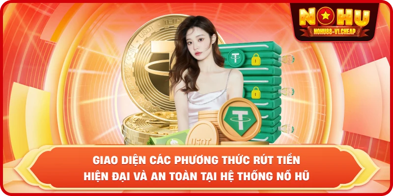 Rút tiền NỔ HŨ – Hướng dẫn giao dịch nhanh và an toàn nhất