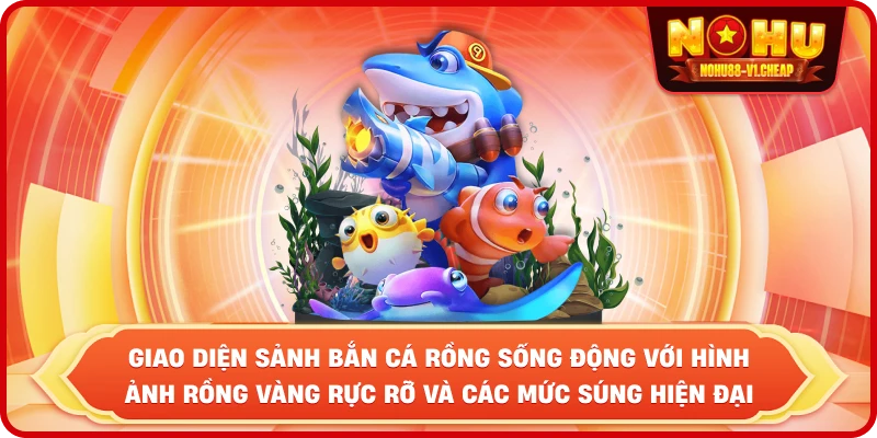 Bắn cá rồng NỔ HŨ – Săn Jackpot Khủng, Trải Nghiệm Đẳng Cấp