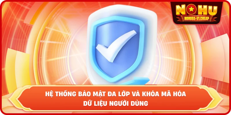 Quyền riêng tư NỔ HŨ – Bảo mật dữ liệu tuyệt đối 2026