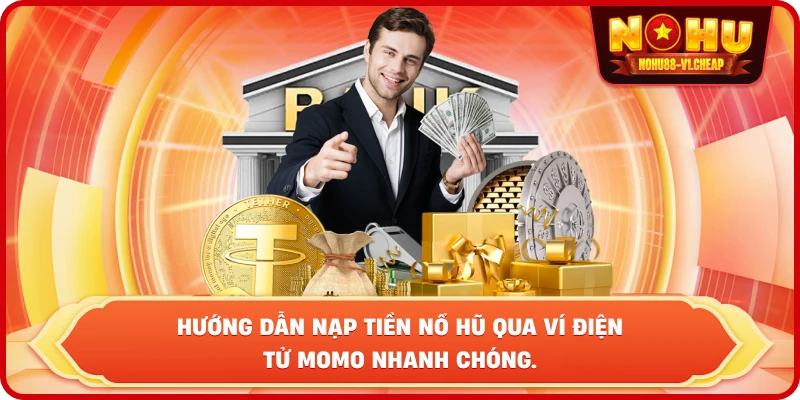 Nạp tiền NỔ HŨ – Hướng dẫn chi tiết, Nhanh chóng & An toàn 100%