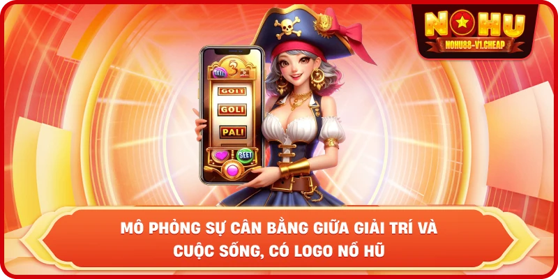 Chơi Có Trách Nhiệm NỔ HŨ – Bí quyết giải trí bền vững