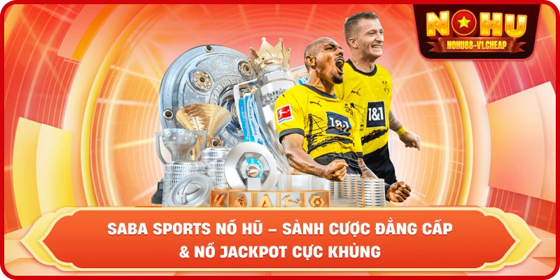 Saba Sports NỔ HŨ – Sảnh Cược Đẳng Cấp